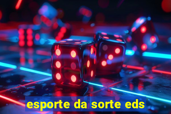 esporte da sorte eds